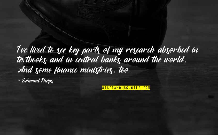 Jantien Nunnikhoven Quotes By Edmund Phelps: I've lived to see key parts of my