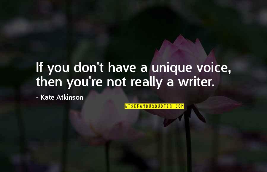 Jantien Nunnikhoven Quotes By Kate Atkinson: If you don't have a unique voice, then