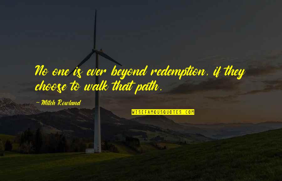 Jantien Salomons Quotes By Mitch Rowland: No one is ever beyond redemption, if they