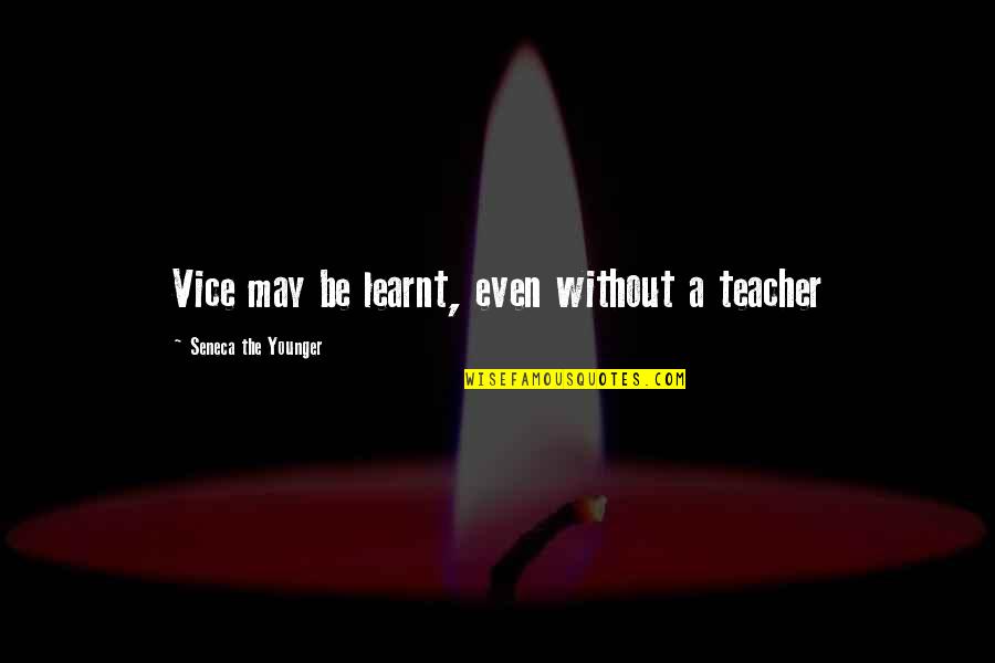 Jantien Smit Quotes By Seneca The Younger: Vice may be learnt, even without a teacher