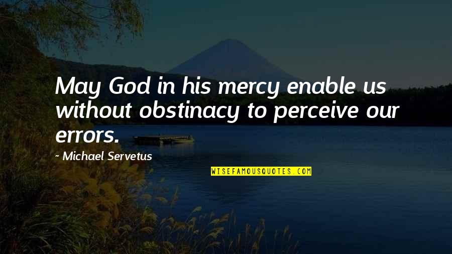 Jantje Friese Quotes By Michael Servetus: May God in his mercy enable us without Jantje Friese Quotes By Michael Servetus: May God in his mercy enable us without