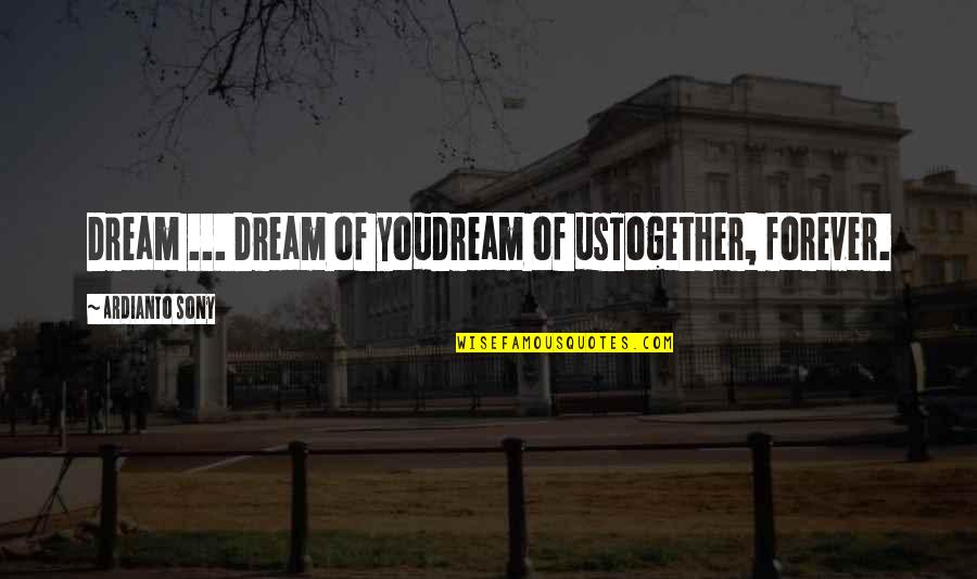 Jantje Zag Quotes By Ardianto Sony: Dream ... Dream of youDream of usTogether, forever. Jantje Zag Quotes By Ardianto Sony: Dream ... Dream of youDream of usTogether, forever.