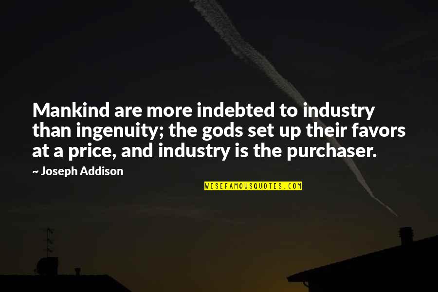 Jantjies Springbok Quotes By Joseph Addison: Mankind are more indebted to industry than ingenuity;