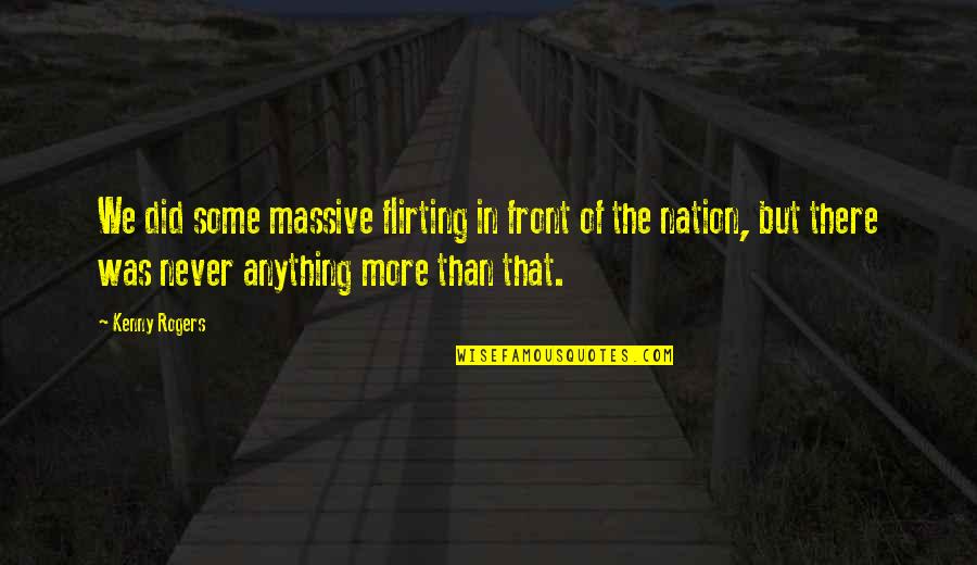Jantung Adalah Quotes By Kenny Rogers: We did some massive flirting in front of