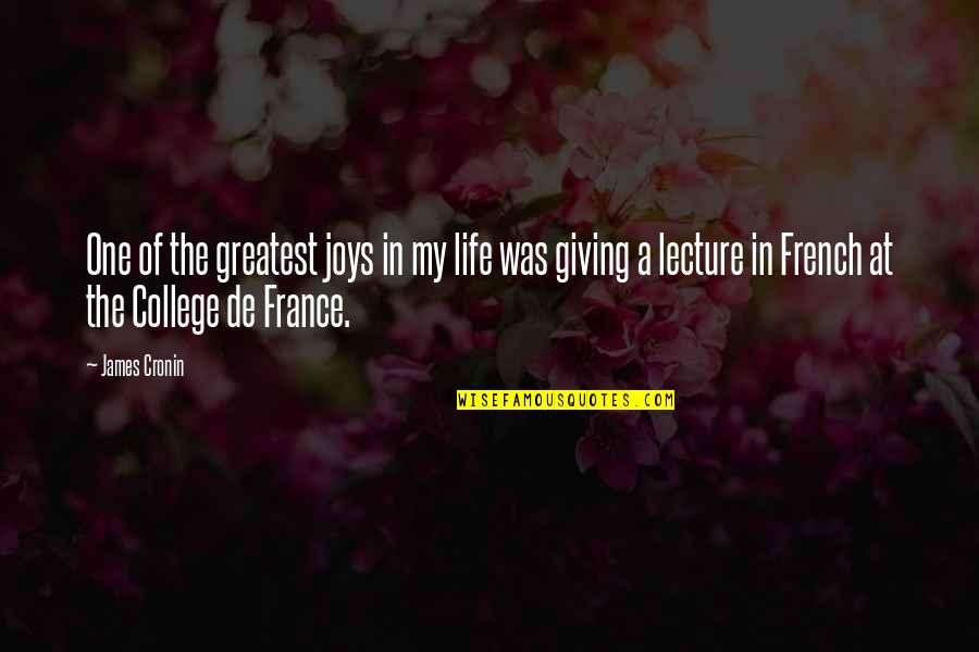 Jantung Lemah Quotes By James Cronin: One of the greatest joys in my life Jantung Lemah Quotes By James Cronin: One of the greatest joys in my life