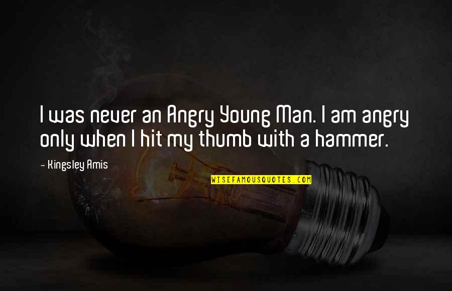 Jantung Lemah Quotes By Kingsley Amis: I was never an Angry Young Man. I