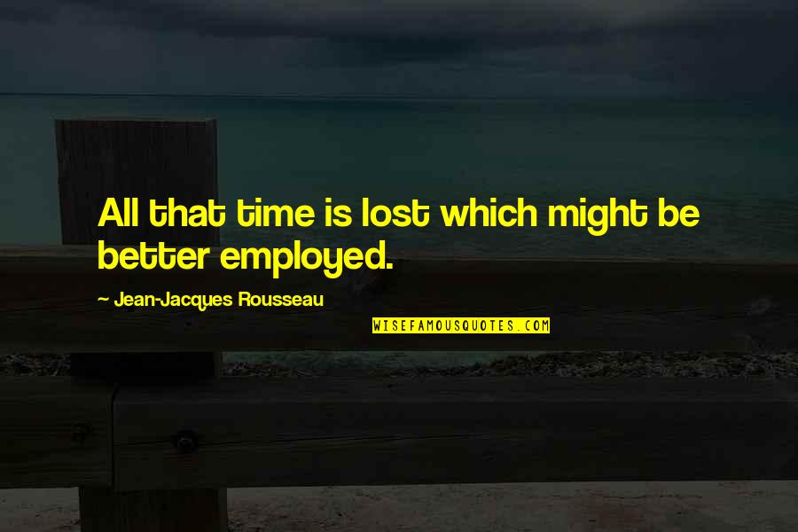 Jantung Sehat Quotes By Jean-Jacques Rousseau: All that time is lost which might be