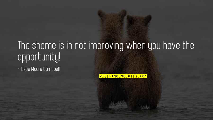 Jantungku Berdetak Quotes By Bebe Moore Campbell: The shame is in not improving when you Jantungku Berdetak Quotes By Bebe Moore Campbell: The shame is in not improving when you