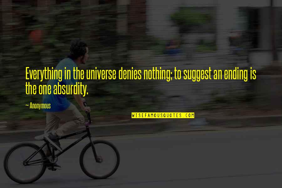 Jantzen Backpacks Quotes By Anonymous: Everything in the universe denies nothing; to suggest