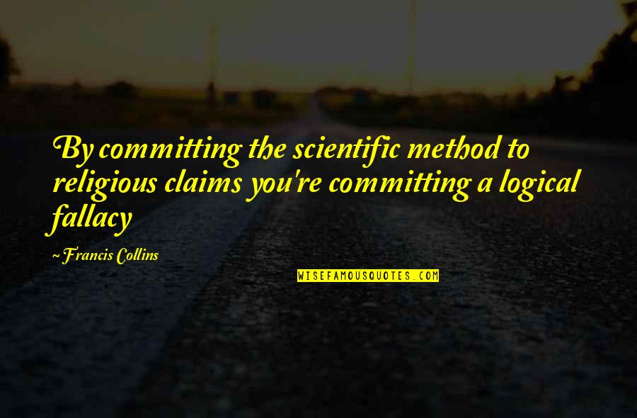 Jantzen Bathing Quotes By Francis Collins: By committing the scientific method to religious claims Jantzen Bathing Quotes By Francis Collins: By committing the scientific method to religious claims
