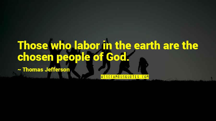 Jantzen Quotes By Thomas Jefferson: Those who labor in the earth are the Jantzen Quotes By Thomas Jefferson: Those who labor in the earth are the