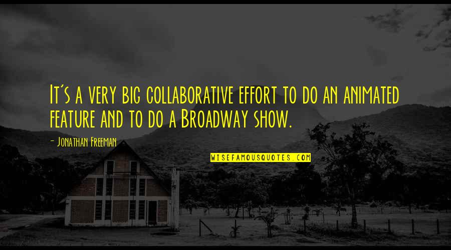 Januarie Merchants Tale Quotes By Jonathan Freeman: It's a very big collaborative effort to do