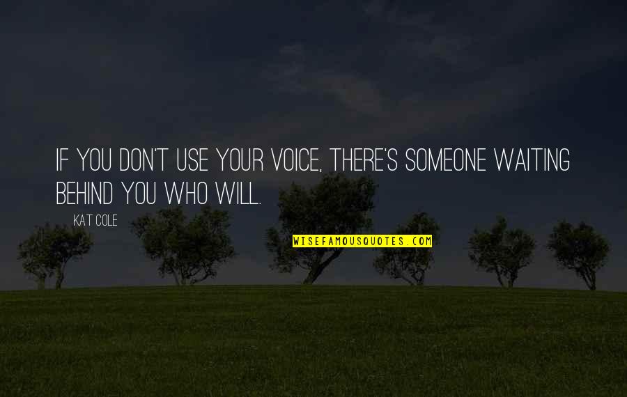 Januarie Quotes By Kat Cole: If you don't use your voice, there's someone