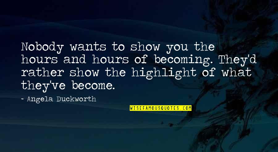 January 12 Quotes By Angela Duckworth: Nobody wants to show you the hours and
