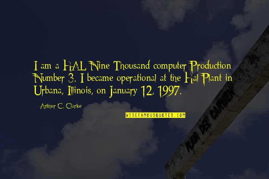 January 12 Quotes By Arthur C. Clarke: I am a HAL Nine Thousand computer Production