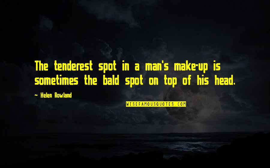 January 12 Quotes By Helen Rowland: The tenderest spot in a man's make-up is