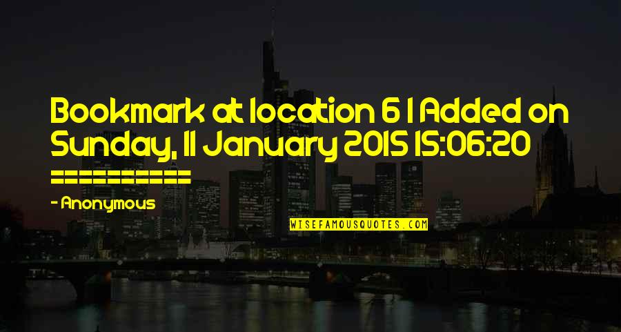 January 20 Quotes By Anonymous: Bookmark at location 6 | Added on Sunday,