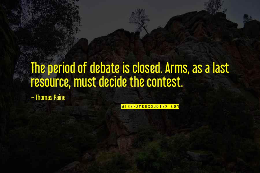 January 2016 Quotes By Thomas Paine: The period of debate is closed. Arms, as