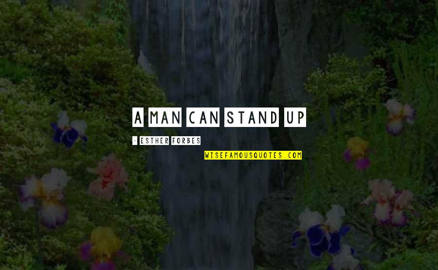 January 28 Quotes By Esther Forbes: A man can stand up