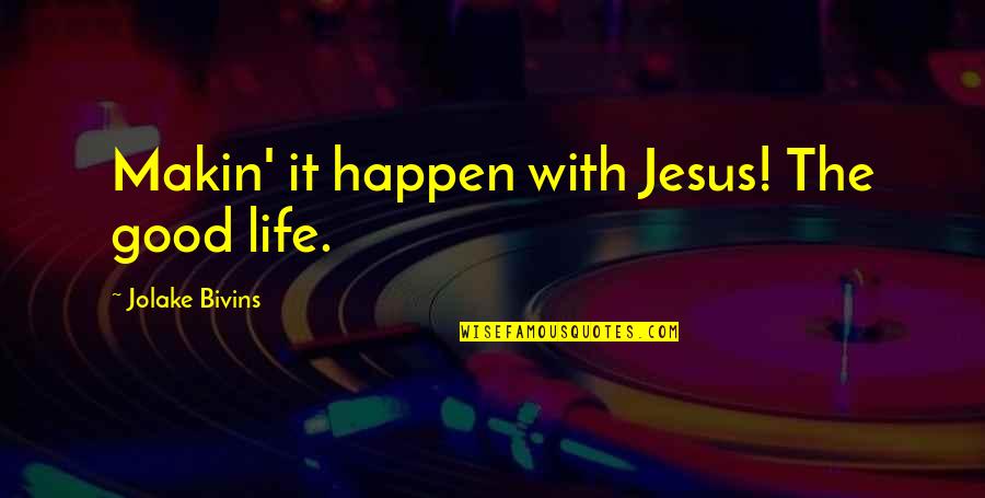 January 3rd 2022 Quotes By Jolake Bivins: Makin' it happen with Jesus! The good life.