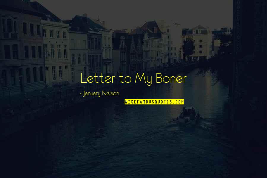 January 5 Quotes By January Nelson: Letter to My Boner January 5 Quotes By January Nelson: Letter to My Boner