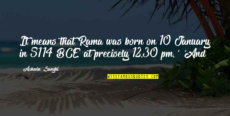 January Born Quotes By Ashwin Sanghi: It means that Rama was born on 10