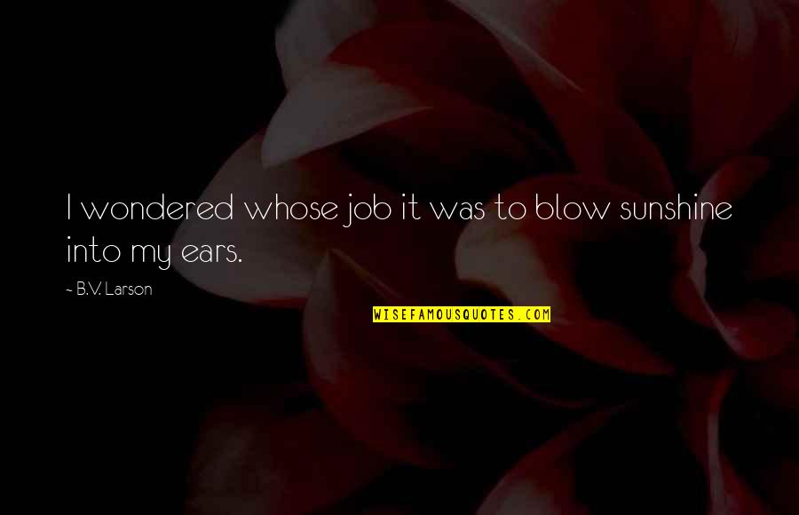 January Born Quotes By B.V. Larson: I wondered whose job it was to blow