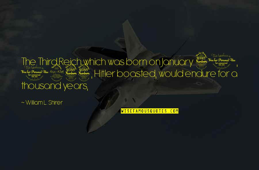 January Born Quotes By William L. Shirer: The Third Reich which was born on January