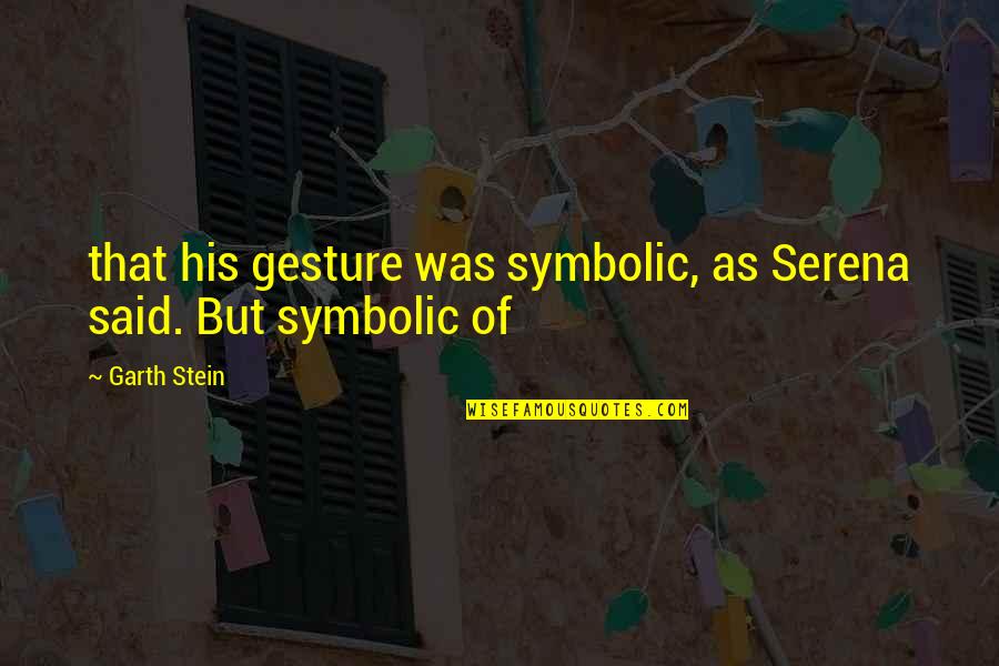 January Bulletin Board Quotes By Garth Stein: that his gesture was symbolic, as Serena said.