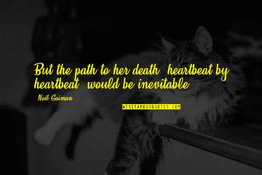 January Calendar Quotes By Neil Gaiman: But the path to her death, heartbeat by