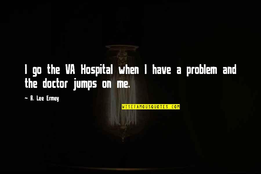 January Calendar Quotes By R. Lee Ermey: I go the VA Hospital when I have