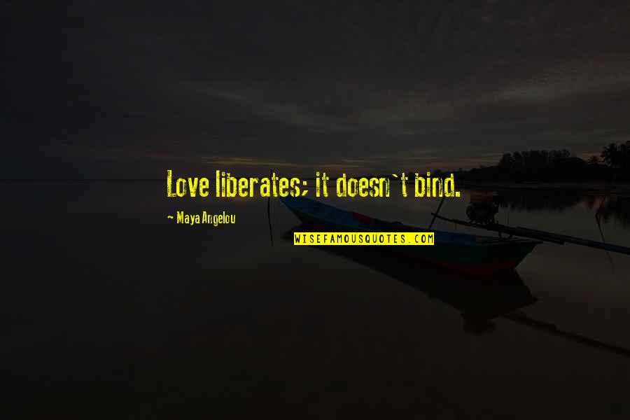 January Inspirational Quotes By Maya Angelou: Love liberates; it doesn't bind.
