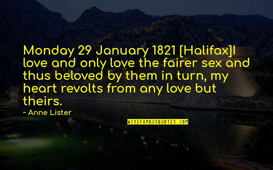 January Love Quotes By Anne Lister: Monday 29 January 1821 [Halifax]I love and only