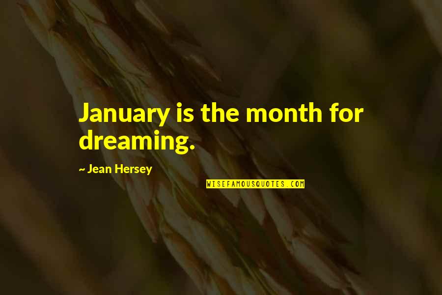 January Month Quotes By Jean Hersey: January is the month for dreaming.
