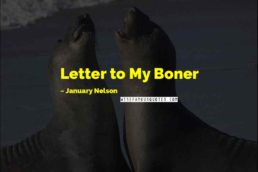 January Nelson quotes: Letter to My Boner