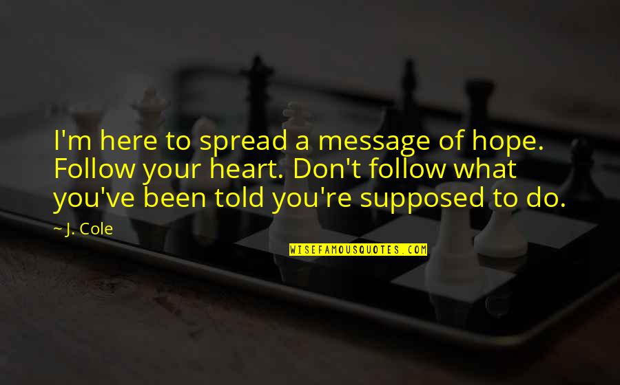 January New Month Quotes By J. Cole: I'm here to spread a message of hope. January New Month Quotes By J. Cole: I'm here to spread a message of hope.