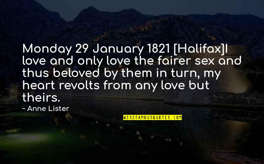 January Quotes By Anne Lister: Monday 29 January 1821 [Halifax]I love and only