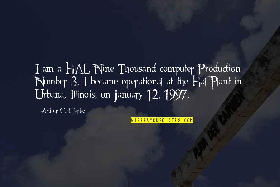 January Quotes By Arthur C. Clarke: I am a HAL Nine Thousand computer Production