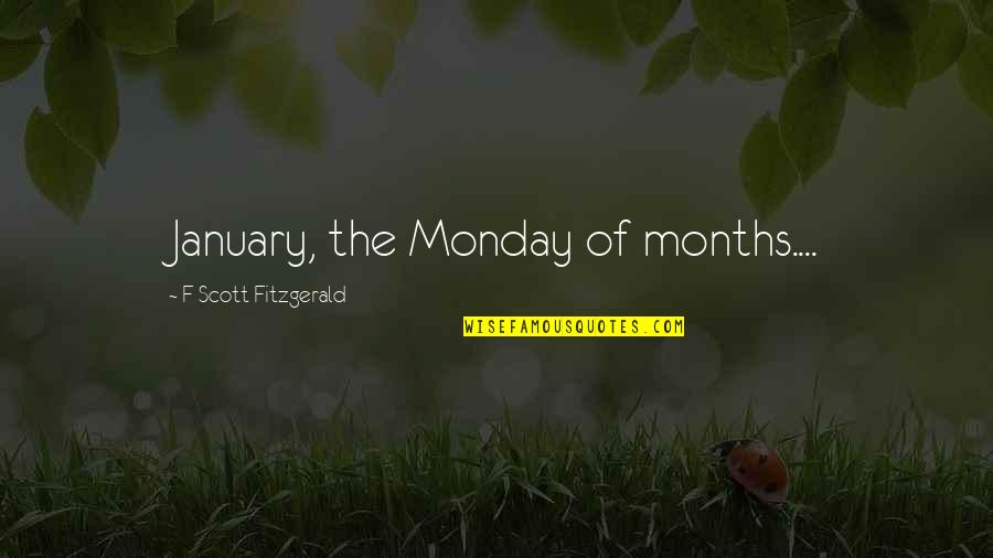 January Quotes By F Scott Fitzgerald: January, the Monday of months....