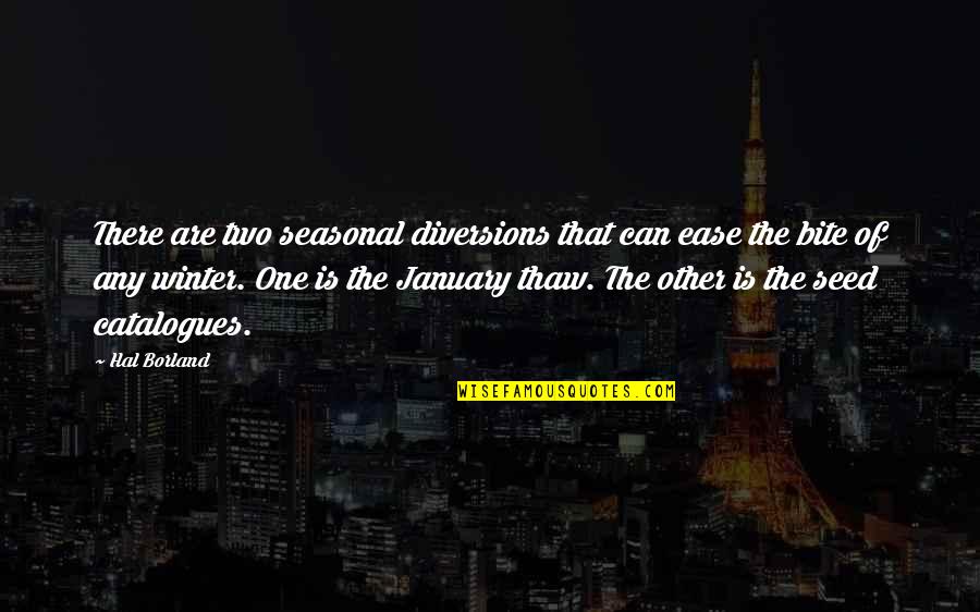 January Quotes By Hal Borland: There are two seasonal diversions that can ease