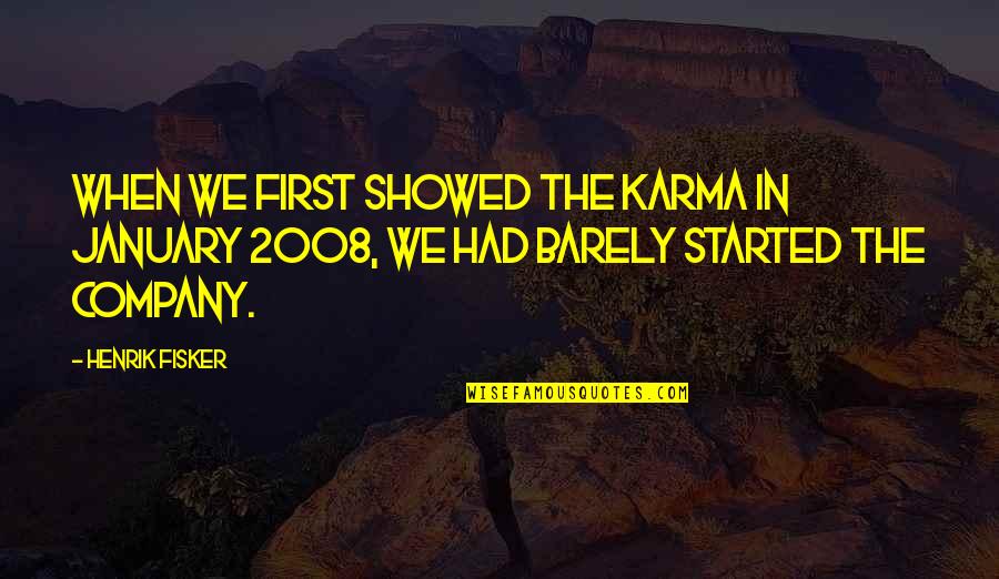 January Quotes By Henrik Fisker: When we first showed the Karma in January