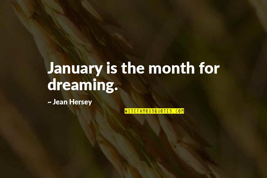 January Quotes By Jean Hersey: January is the month for dreaming.