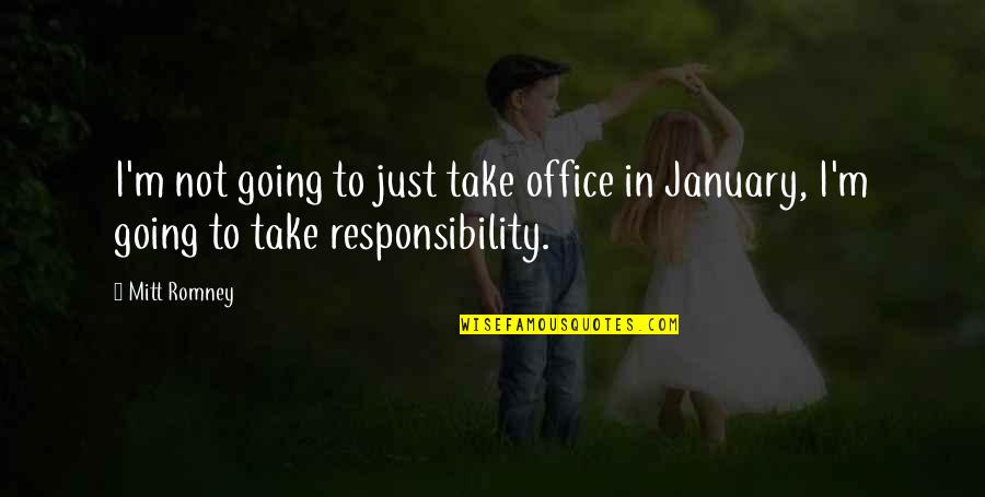 January Quotes By Mitt Romney: I'm not going to just take office in