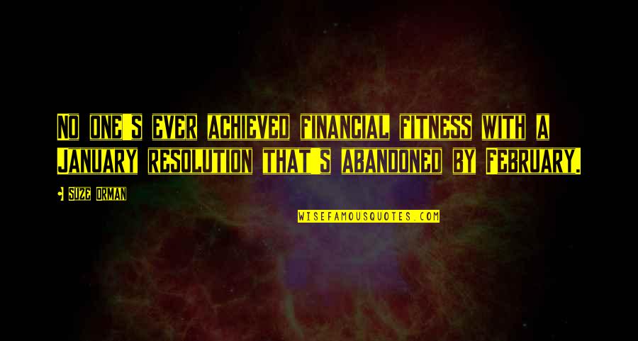 January Quotes By Suze Orman: No one's ever achieved financial fitness with a