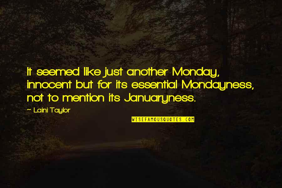 Januaryness Quotes By Laini Taylor: It seemed like just another Monday, innocent but