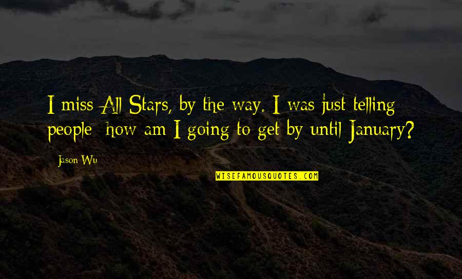 January's Quotes By Jason Wu: I miss All Stars, by the way. I