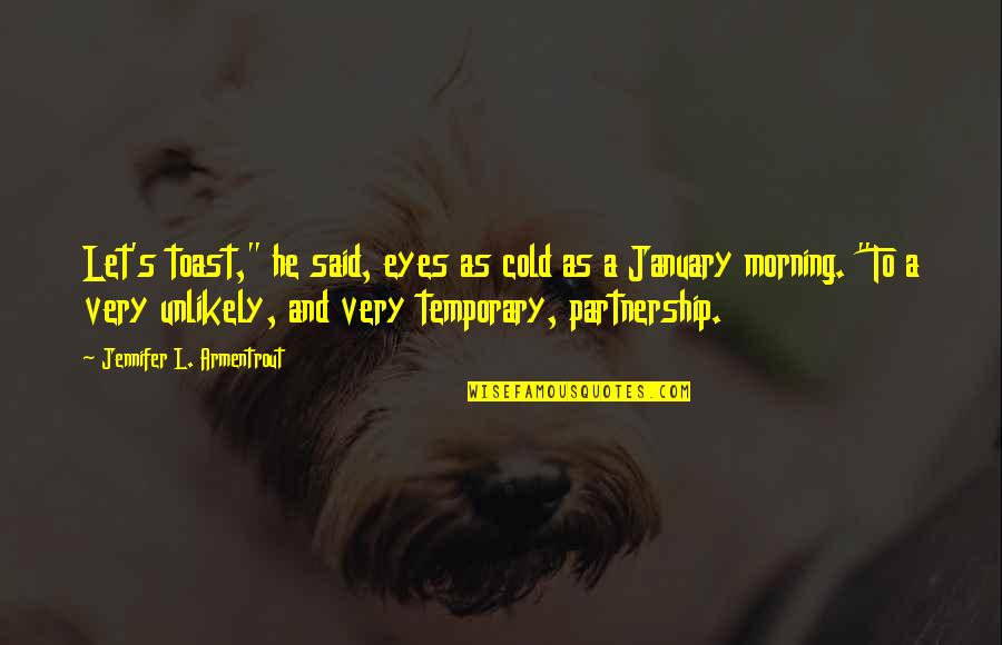 January's Quotes By Jennifer L. Armentrout: Let's toast," he said, eyes as cold as