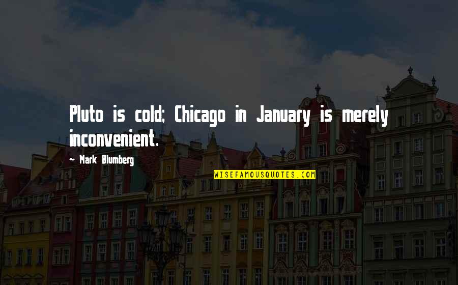 January's Quotes By Mark Blumberg: Pluto is cold; Chicago in January is merely