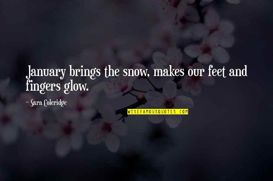 January's Quotes By Sara Coleridge: January brings the snow, makes our feet and