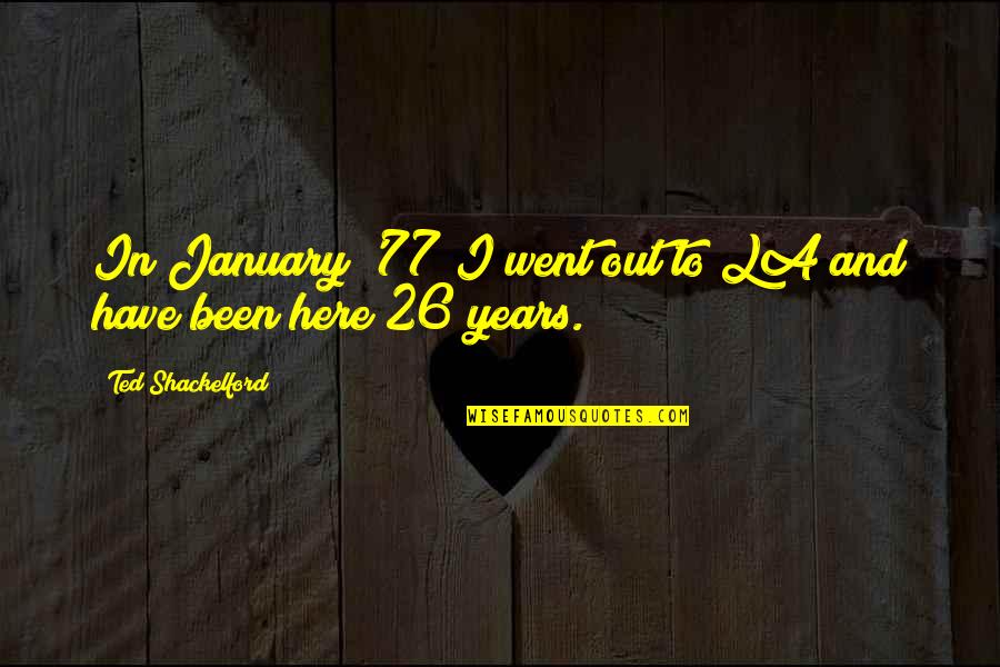 January's Quotes By Ted Shackelford: In January '77 I went out to LA